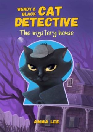 [Wendy & Black The Cat Detective 01] • The Mystery House